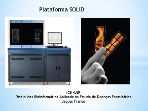 Plataforma SOLi D ICB USP Disciplina Bioinformtica Aplicada