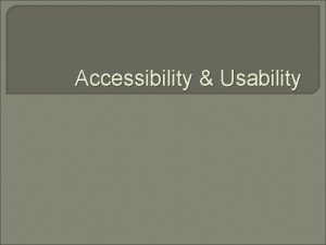 Accessibility Usability What is usability Usability is the