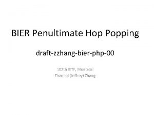 BIER Penultimate Hop Popping draftzzhangbierphp00 102 th IETF