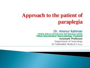 Approach to the patient of paraplegia Dr Aminur