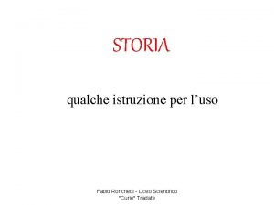 STORIA qualche istruzione per luso Fabio Ronchetti Liceo