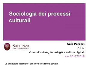 Sociologia dei processi culturali Gaia Peruzzi Cd L