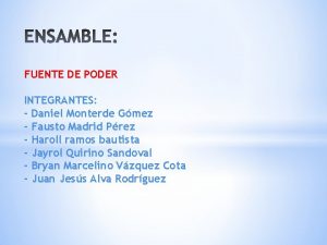 FUENTE DE PODER INTEGRANTES Daniel Monterde Gmez Fausto