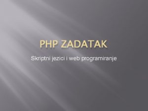 PHP ZADATAK Skriptni jezici i web programiranje Zadatak