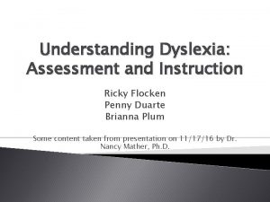 Understanding Dyslexia Assessment and Instruction Ricky Flocken Penny