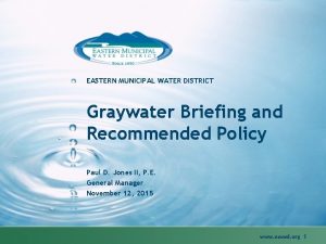 EASTERN MUNICIPAL WATER DISTRICT Graywater Briefing and Recommended