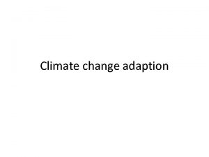 Climate change adaption INTRODUCTION Climate change is one