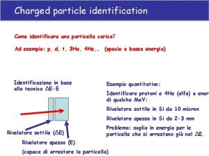 Charged particle identification Come identificare una particella carica