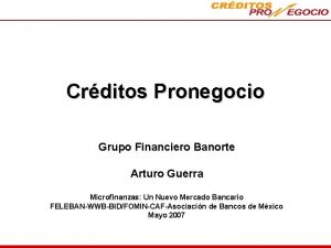 Crditos Pronegocio Grupo Financiero Banorte Arturo Guerra Microfinanzas
