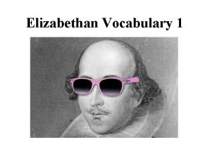 Elizabethan Vocabulary 1 1 gladly 2 to drink
