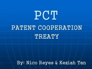 PCT PATENT COOPERATION TREATY By Nico Reyes Keziah