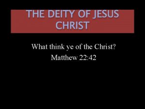 THE DEITY OF JESUS CHRIST What think ye
