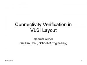 Connectivity Verification in VLSI Layout Shmuel Wimer Bar