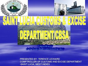 PRESENTED BY TERENCE LEONARD COMPTROLLER OF CUSTOMS AND
