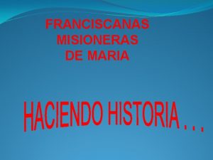 FRANCISCANAS MISIONERAS DE MARIA PRESENTACION LA COMUNIDAD DE