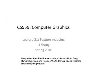 CS 559 Computer Graphics Lecture 21 Texture mapping