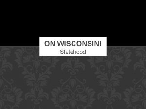 ON WISCONSIN Statehood 1848 Milwaukee 14 k People