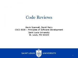 Code Reviews Kevin Scannell David Ferry CSCI 5030