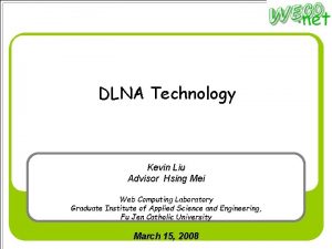 DLNA Technology Kevin Liu Advisor Hsing Mei Web
