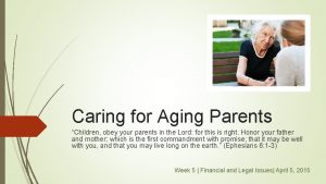 Caring for Aging Parents Children obey your parents