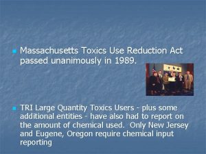 n n Massachusetts Toxics Use Reduction Act passed