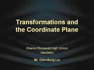 Transformations and the Coordinate Plane Eleanor Roosevelt High