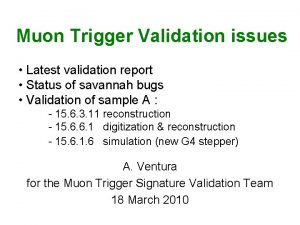 Muon Trigger Validation issues Latest validation report Status