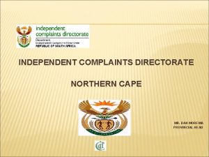 INDEPENDENT COMPLAINTS DIRECTORATE NORTHERN CAPE MR DAN MOREMA
