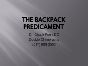 THE BACKPACK PREDICAMENT Dr Chuck Ferry DC Double