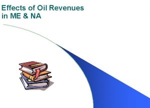 Effects of Oil Revenues in ME NA Oil