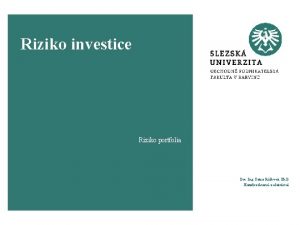 Riziko investice Riziko portfolia Doc Ing Petra Rkov