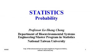 STATISTICS Probability Professor KeSheng Cheng Department of Bioenvironmental