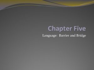 Chapter Five Language Barrier and Bridge LANGUAGE IS