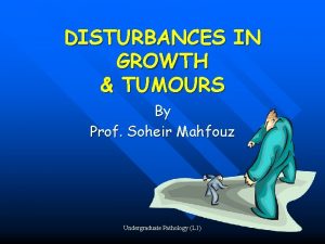 DISTURBANCES IN GROWTH TUMOURS By Prof Soheir Mahfouz