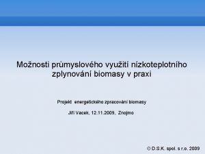 Monosti prmyslovho vyuit nzkoteplotnho zplynovn biomasy v praxi