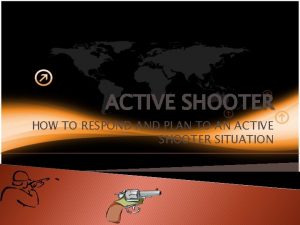 ACTIVE SHOOTER HOW TO RESPOND AND PLAN TO