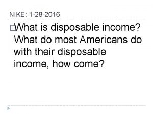 NIKE 1 28 2016 What is disposable income