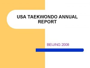 USA TAEKWONDO ANNUAL REPORT BEIJING 2008 THE USAT