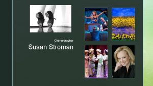 z Choreographer Susan Stroman z Susan Stroman Susan
