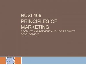 BUSI 406 PRINCIPLES OF MARKETING PRODUCT MANAGEMENT AND