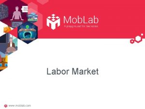 Labor Market www moblab com labor market overview