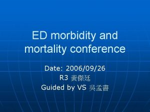 ED morbidity and mortality conference Date 20060926 R