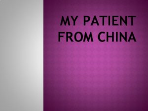 MY PATIENT FROM CHINA PATIENTS INFORMATION Patients Name