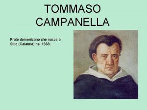 TOMMASO CAMPANELLA Frate domenicano che nasce a Stilo