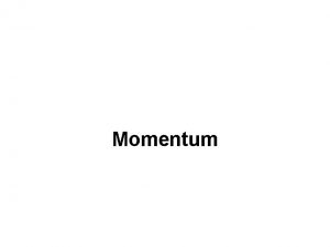 Momentum momentum Momentum is inertia in motion pmv