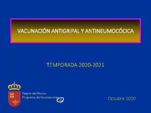 VACUNACIN ANTIGRIPAL Y ANTINEUMOCCICA TEMPORADA 2020 2021 Regin