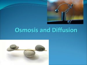 Osmosis and Diffusion DIFFUSION The movement of molecules