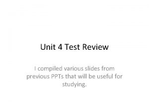 Unit 4 Test Review I compiled various slides