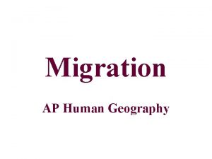Migration AP Human Geography Migration Migration a change