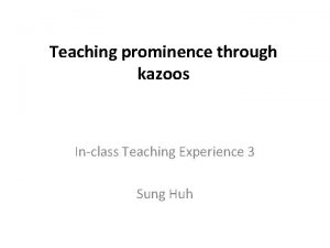 Teaching prominence through kazoos Inclass Teaching Experience 3